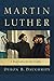 Martin Luther: A New Look at His Life, Thoughts, and Global Significance