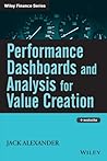 Performance Dashboards and Analysis for Value Creation: How to Create Shareholder Value (Wiley Finance Book 376)