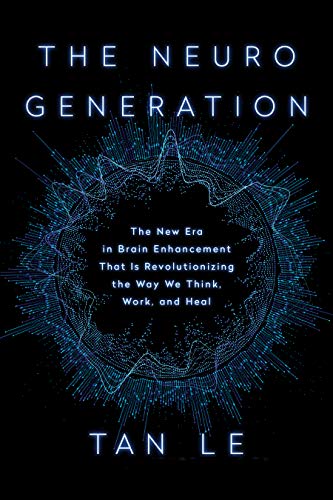 The NeuroGeneration: The New Era in Brain Enhancement That Is Revolutionizing the Way We Think, Work, and Heal (Hardcover)