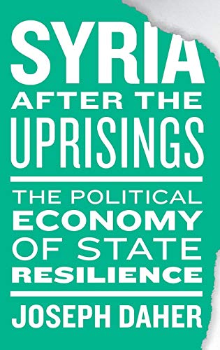 Syria after the Uprisings: The Political Economy of State Resilience (Hardcover)