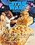 Das STAR WARS Back- und Kochbuch: Wookiee Stullen, Klon-Scones und andere galaktische Rezepte