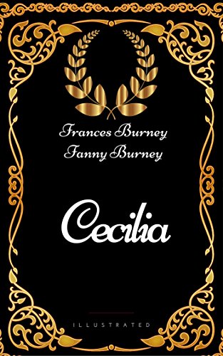Cecilia : By Frances Burney and Fanny Burney - Illustrated