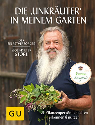 Die "Unkräuter" in meinem Garten: 21 Pflanzenpersönlichkeiten erkennen & nutzen (Hardcover)