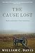 The Cause Lost by William C. Davis The Cause Lost by William C. Davis