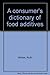 A Consumer's Dictionary of Food Additives. -