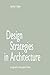 Design Strategies in Architecture: An Approach to the Analysis of Form