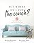 But Where Do I Put the Couch?: And Answers to 100 Other Home Decorating Questions