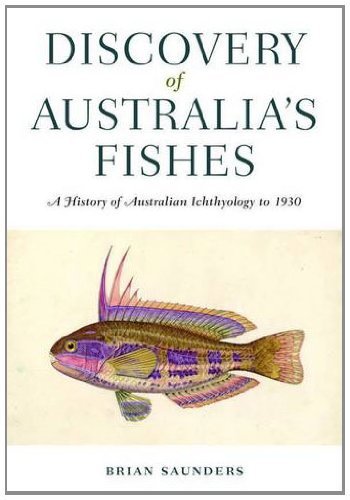Discovery of Australia's Fishes: A History of Australian Ichthyology to 1930 (Kindle Edition)