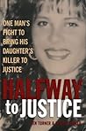 Halfway to Justice: One Man's Fight to Bring His Daughter's Killer to Justice