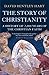 The Story of Christianity: A History of 2000 Years of the Christian Faith