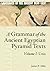 A Grammar of the Ancient Eg...