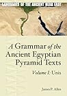 A Grammar of the Ancient Egyptian Pyramid Texts, Vol. I: Unis (Languages of the Ancient Near East)