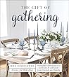 The Gift of Gathering: Beautiful Tablescapes to Welcome & Celebrate Your Friends and Family