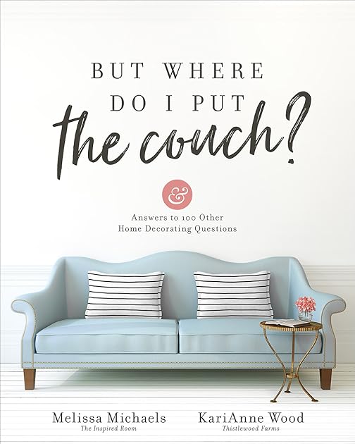 But Where Do I Put the Couch?: And Answers to 100 Other Home Decorating Questions