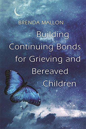 Building Continuing Bonds for Grieving and Bereaved Children: A Guide for Counsellors and Practitioners (Kindle Edition)