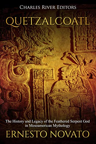 Quetzalcoatl: The History and Legacy of the Feathered Serpent God in Mesoamerican Mythology (Kindle Edition)