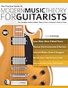 The Practical Guide to Modern Music Theory for Guitarists: The Complete Guide to Music Theory from a Guitarist's Point of View