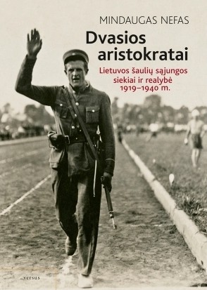 Dvasios aristokratai: Lietuvos šaulių sąjungos siekiai ir realybė, 1919–1940 m. (Hardcover)