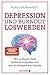 Depression und Burnout loswerden: Wie seelische Tiefs wirklich entstehen, und was Sie dagegen tun können