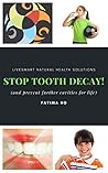 Stop Tooth Decay!: How To Prevent Cavities For Life (Holistic Practitioner's Guide Series)