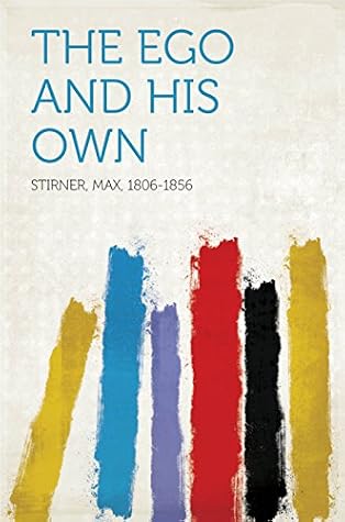 The Ego and His Own by Max Stirner