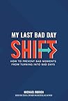 Book cover for My Last Bad Day Shift: How to Prevent Bad Moments from Turning into Bad Days