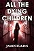 All the Dying Children by James  Halpin