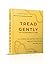 Tread Gently: for the emoti...