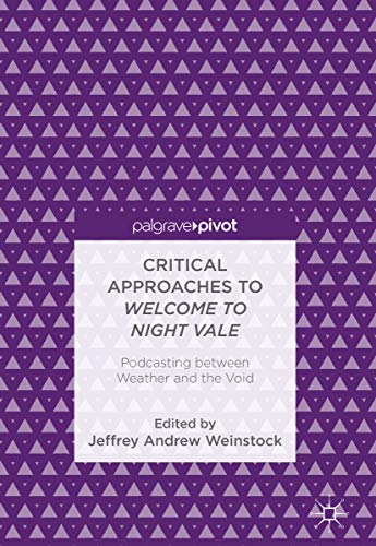 Critical Approaches to Welcome to Night Vale: Podcasting between Weather and the Void (Kindle Edition)