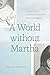 A World Without Martha: A M...