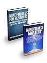 Mindfulness for Beginners & Mindfulness Mastery Bundle Box Set