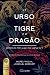 O Urso, o Tigre e o Dragão by Ecequiel Barricart e Andrés...