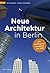 Neue Architektur in Berlin:...