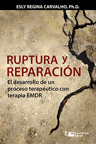Ruptura y reparación: El desarrollo de un proceso terapéutico con terapia EMDR (Estrategias clínicas en la psicoterapia nº 4)