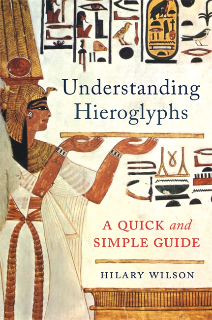 Understanding Hieroglyphs: A Quick and Simple Guide (Hardcover)