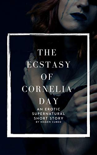 The Ecstasy of Cornelia Day: An Erotic Supernatural Short Story (Kindle Edition)
