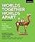 Worlds Together, Worlds Apa...