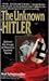 The Unknown Hitler: Behind the Image of History's Darkest Name
