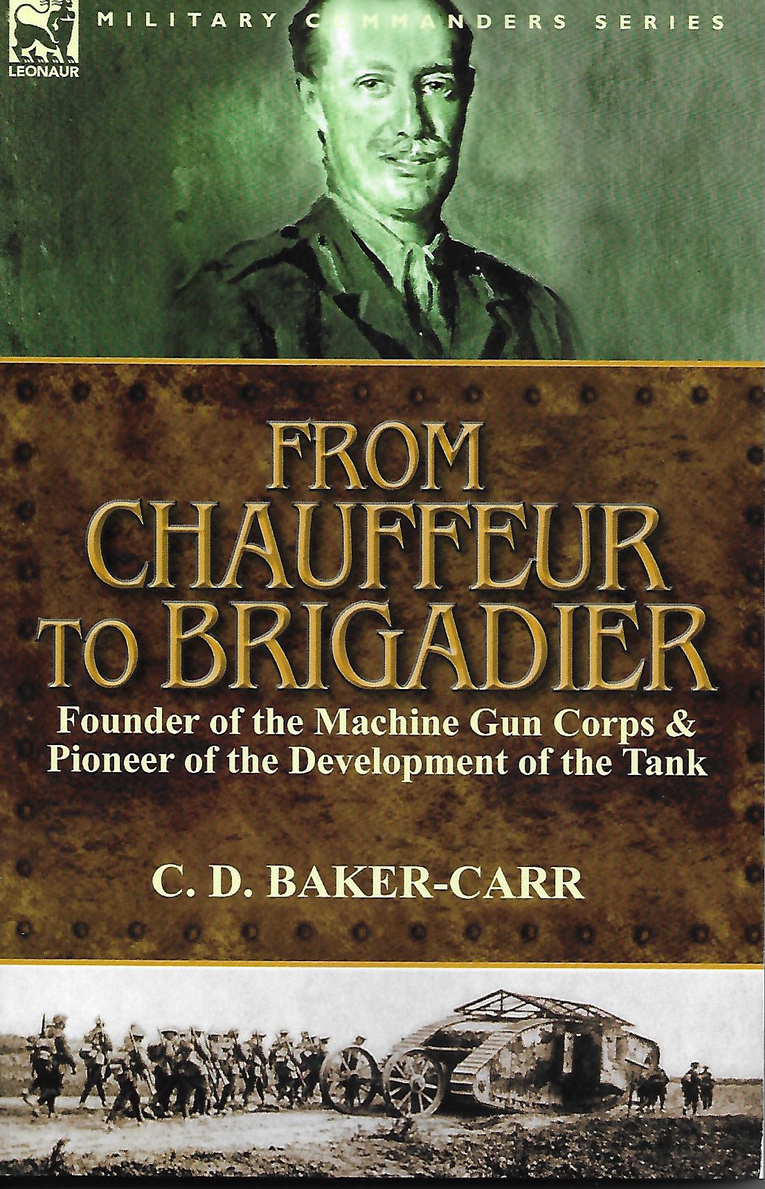 From Chauffeur to Brigadier:  Founder of the Machine Gun Corps & Pioneer of the Development of the Tank (Paperback)