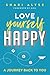 Love Yourself Happy by Shari Alyse