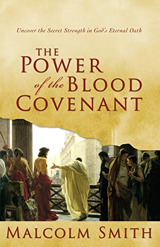 The Power of the Blood Covenant: Uncover the Secret Strength of God's Eternal Oath (Kindle Edition)