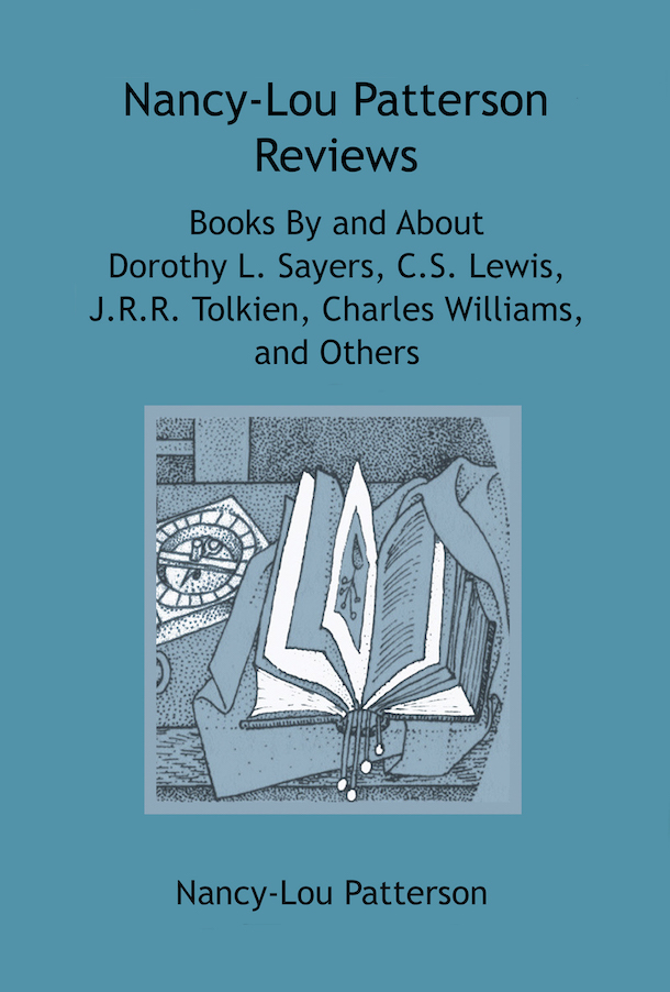 Nancy-Lou Patterson Reviews Books By and About Dorothy L. Sayers, C.S. Lewis, J.R.R. Tolkien, Charles Williams, and Others (Patterson Papers #4)