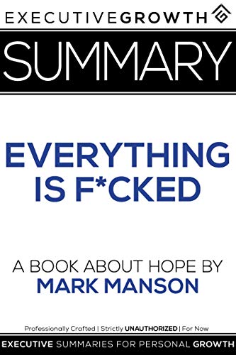 Summary: Everything Is F*cked - A Book About Hope by Mark Manson (Kindle Edition)