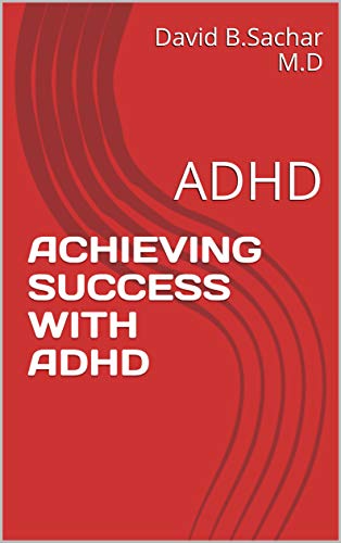 ACHIEVING SUCCESS WITH ADHD: ADHD (secrets form an afflicted Proffesor of Medicine Book 1)