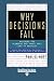Why Decisions Fail (EasyRead Edition): Avoiding the Blunders and Traps that Lead to Debacles