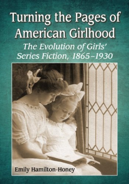 Turning the Pages of American Girlhood: The Evolution of Girls' Series Fiction, 1865-1930 (Paperback)