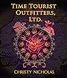 Time Tourist Outfitters, Ltd. by Christy Nicholas Time Tourist Outfitters, Ltd. by Christy Nicholas