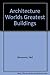 Architecture Worlds Greatest Buildings