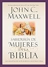 Sabiduría de mujeres en la Biblia by John C. Maxwell
