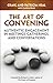 The Art of Convening: Authentic Engagement in Meetings, Gatherings, and Conversations